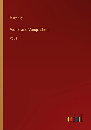 Victor and Vanquished: Vol. I