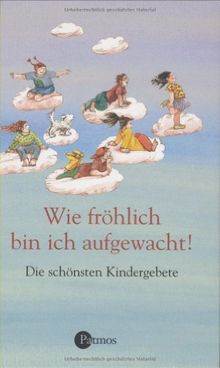 Wie fröhlich bin ich aufgewacht!: Die schönsten Kindergebete