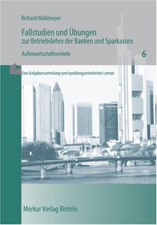 Fallstudien und Übungen zur Betriebslehre der Banken und Sparkassen, Heft6, Außenwirtschaftsverkehr, Eine Aufgabensammlung zum handlungsorientierten Lernen - 25. Auflage 2013