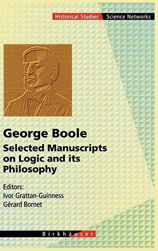 George Boole: Selected Manuscripts on Logic and its Philosophy (Science Networks. Historical Studies, 20, Band 20)