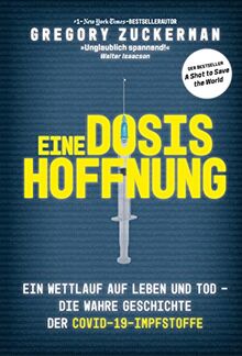 Eine Dosis Hoffnung: Ein Wettlauf auf Leben und Tod – Die wahre Geschichte der Covid-19-Impfstoffe