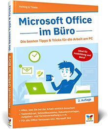 Microsoft Office im Büro: Die besten Tipps & Tricks für die Arbeit am PC. Für Microsoft Office 365 und Word, Excel, PowerPoint, Outlook 2016 bis 2022