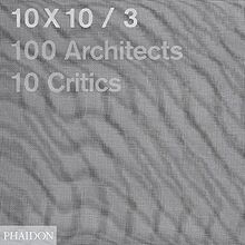 10 x 10. Vol. 3. 100 architects, 10 critics