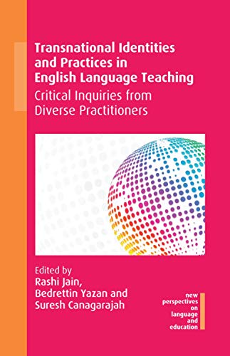 Transnational Identities and Practices in English Language Teaching: Critical Inquiries from Diverse Practitioners (New Perspectives on Language and Education, 93)