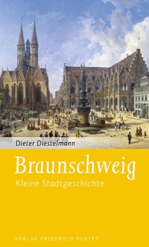 Braunschweig: Kleine Stadtgeschichte (Kleine Stadtgeschichten)