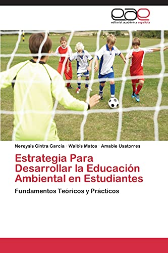 Estrategia Para Desarrollar la Educación Ambiental en Estudiantes: Fundamentos Teóricos y Prácticos