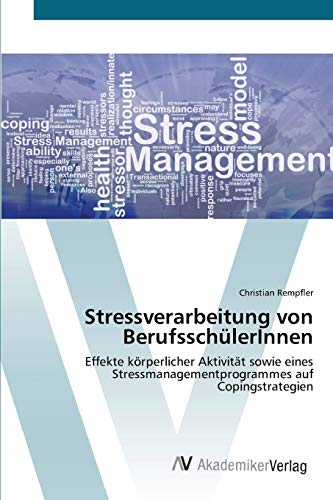 Stressverarbeitung von BerufsschülerInnen: Effekte körperlicher Aktivität sowie eines Stressmanagementprogrammes auf Copingstrategien