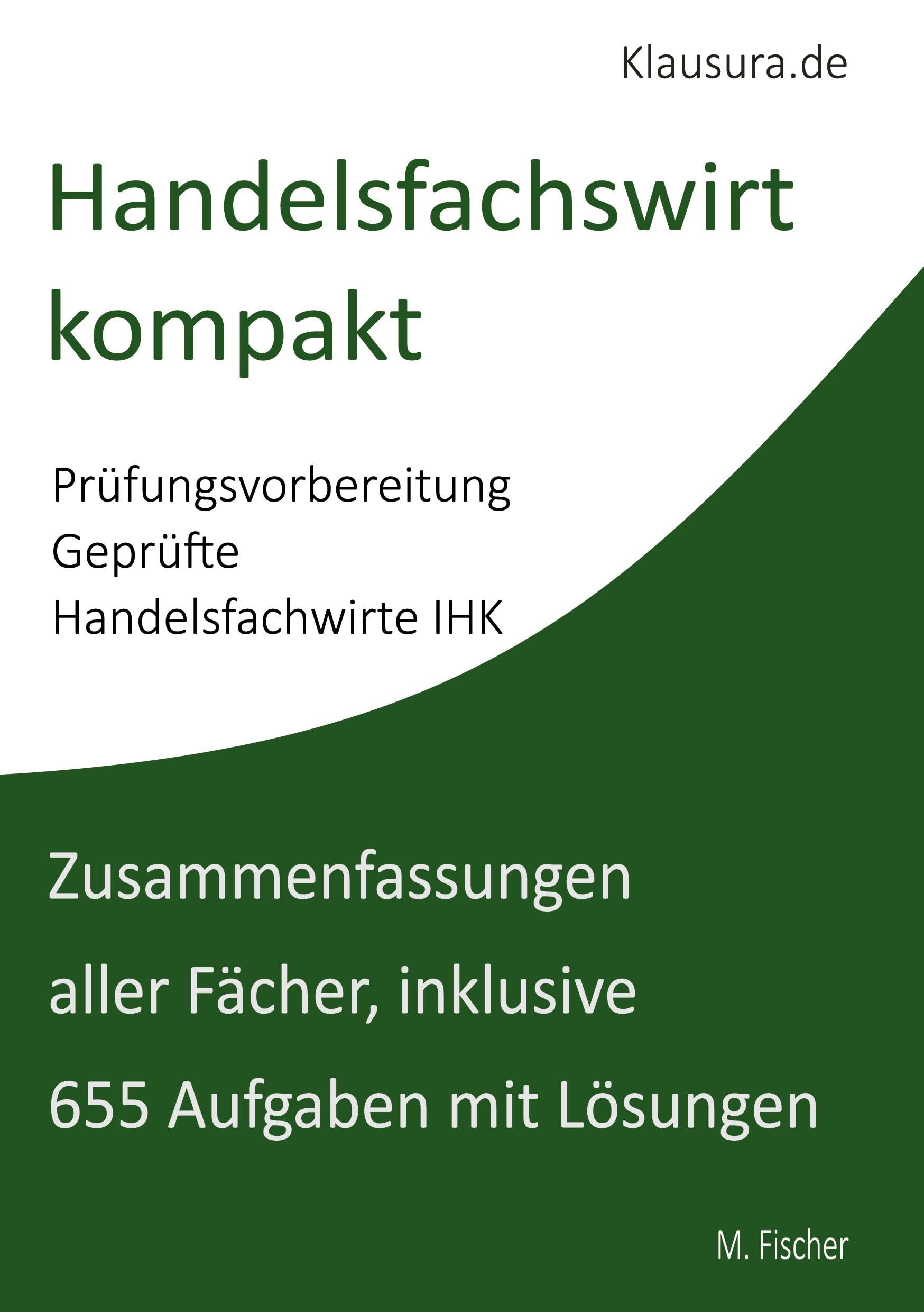Handelsfachwirt kompakt: Zusammenfassungen aller Fächer, inklusive 655 Aufgaben mit Lösungen