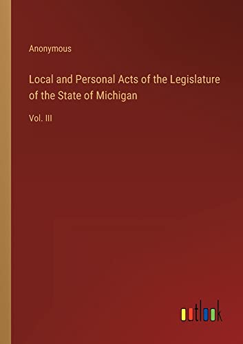 Local and Personal Acts of the Legislature of the State of Michigan: Vol. III