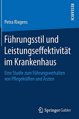 Führungsstil und Leistungseffektivität im Krankenhaus: Eine Studie zum Führungsverhalten von Pflegekräften und Ärzten
