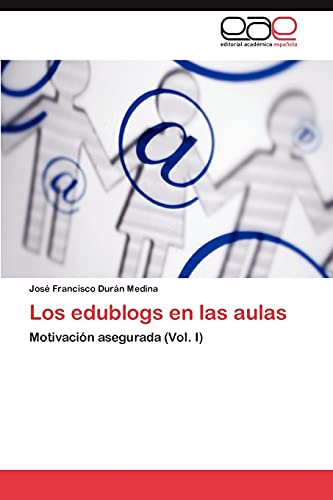 Los edublogs en las aulas: Motivación asegurada (Vol. I)