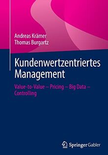 Kundenwertzentriertes Management: Value-to-Value – Pricing – Big Data – Controlling