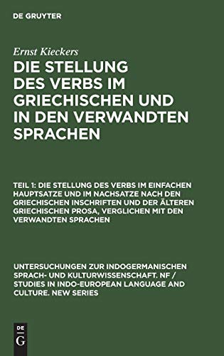 Die Stellung des Verbs im einfachen Hauptsatze und im Nachsatze nach den griechischen Inschriften und der älteren griechischen Prosa, verglichen mit ... Language and Culture. New Series, 2, Band 2)