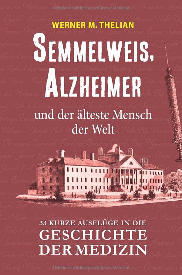 Semmelweis, Alzheimer und der älteste Mensch der Welt: 33 kurze Ausflüge in die Geschichte der Medizin