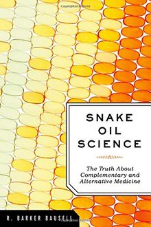 Snake Oil Science: The Truth About Complementary and Alternative Medicine