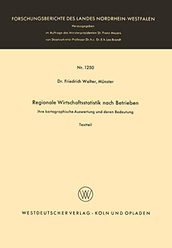 Regionale Wirtschaftsstatistik nach Betrieben: Ihre Kartographische Auswertung Und Deren Bedeutung (Forschungsberichte Des Landes Nordrhein-Westfalen) ... Landes Nordrhein-Westfalen, 1250, Band 1250)