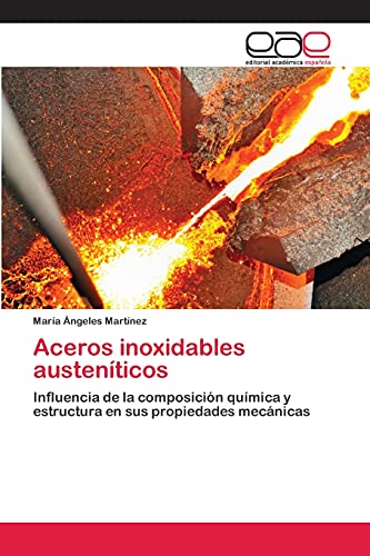 Aceros inoxidables austeníticos: Influencia de la composición química y estructura en sus propiedades mecánicas
