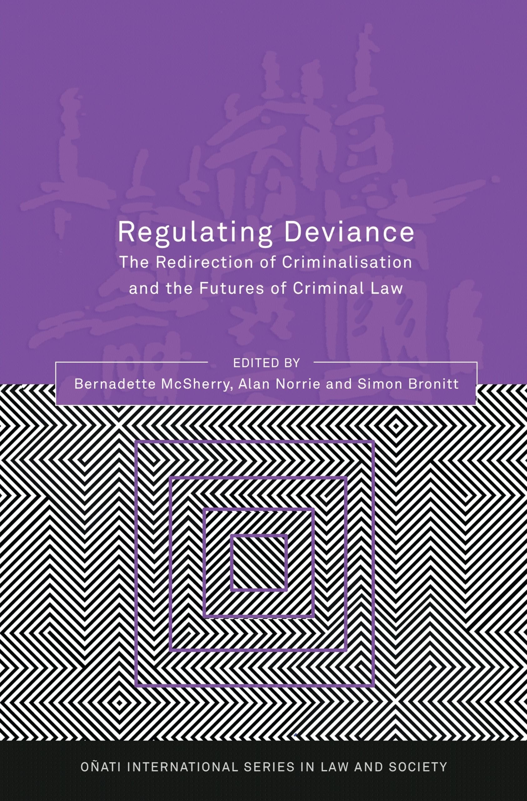 Regulating Deviance: The Redirection of Criminalisation and the Futures of Criminal Law (Onati International Series in Law and Society)