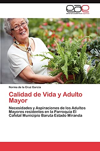 Calidad de Vida y Adulto Mayor: Necesidades y Aspiraciones de los Adultos Mayores residentes en la Parroquia El Cafetal Municipio Baruta Estado Miranda
