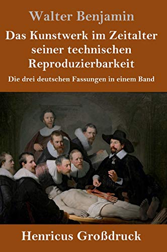 Das Kunstwerk im Zeitalter seiner technischen Reproduzierbarkeit (Großdruck): Die drei deutschen Fassungen in einem Band