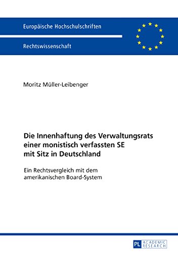 Die Innenhaftung des Verwaltungsrats einer monistisch verfassten SE mit Sitz in Deutschland: Ein Rechtsvergleich mit dem amerikanischen Board-System ... / Series 2: Law / Série 2: Droit)