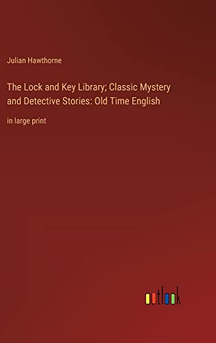 The Lock and Key Library; Classic Mystery and Detective Stories: Old Time English: in large print