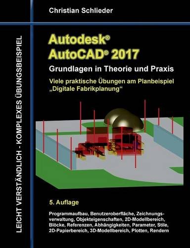 Autodesk AutoCAD 2017 - Grundlagen in Theorie und Praxis: Viele praktische Übungen am Planbeispiel Digitale Fabrikplanung (Autodesk AutoCAD - Grundlagen in Theorie und Praxis)