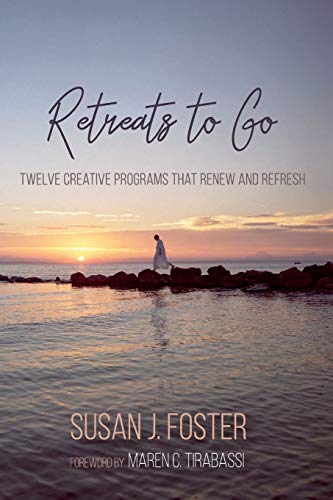 Retreats to Go: Twelve Creative Programs that Renew and Refresh