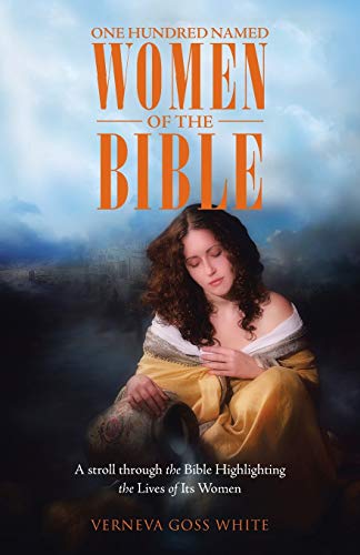 One Hundred Named Women of the Bible: A stroll through the Bible Highlighting the Lives of Its Women