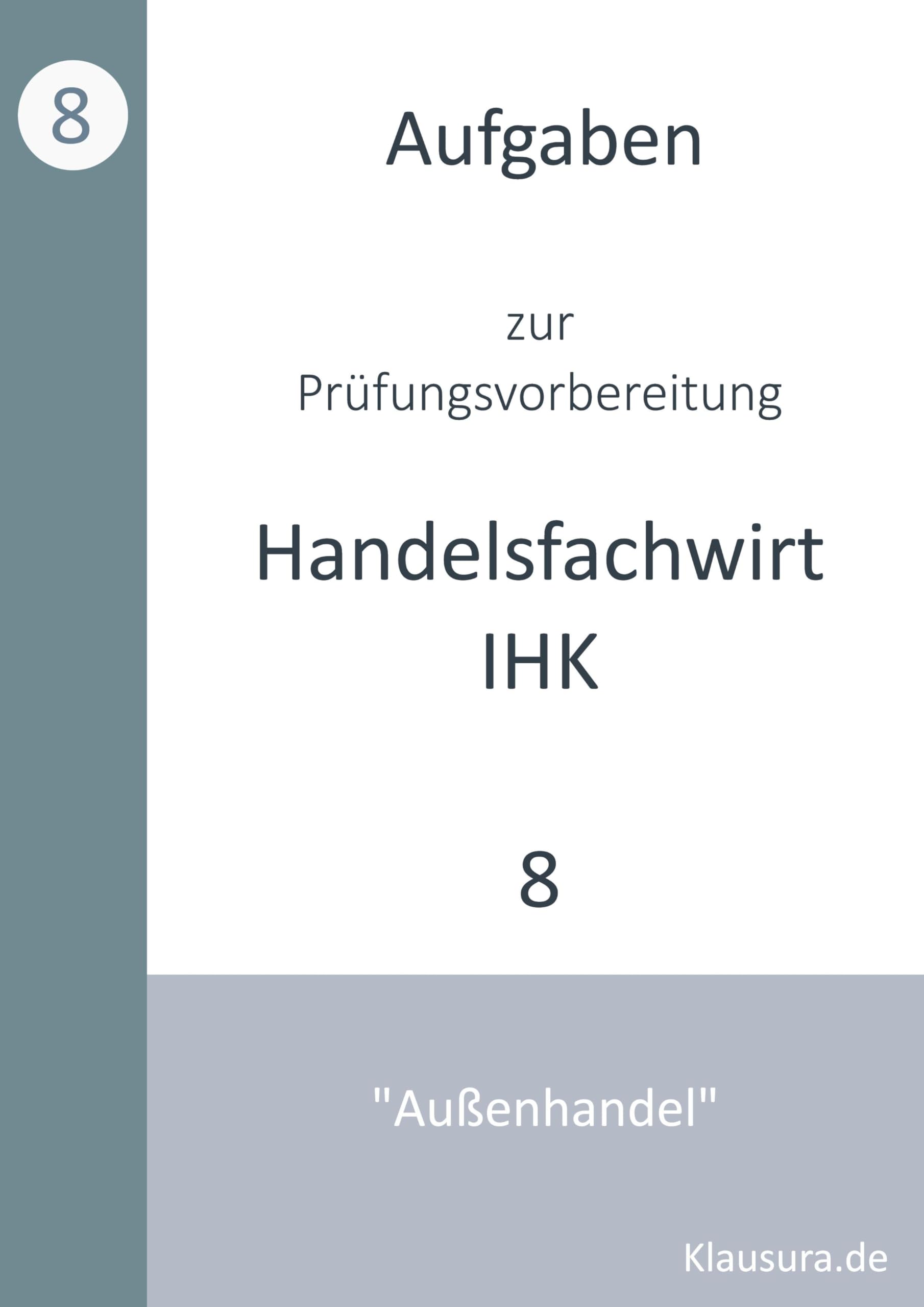 Aufgaben zur Prüfungsvorbereitung geprüfte Handelsfachwirte IHK: Außenhandel