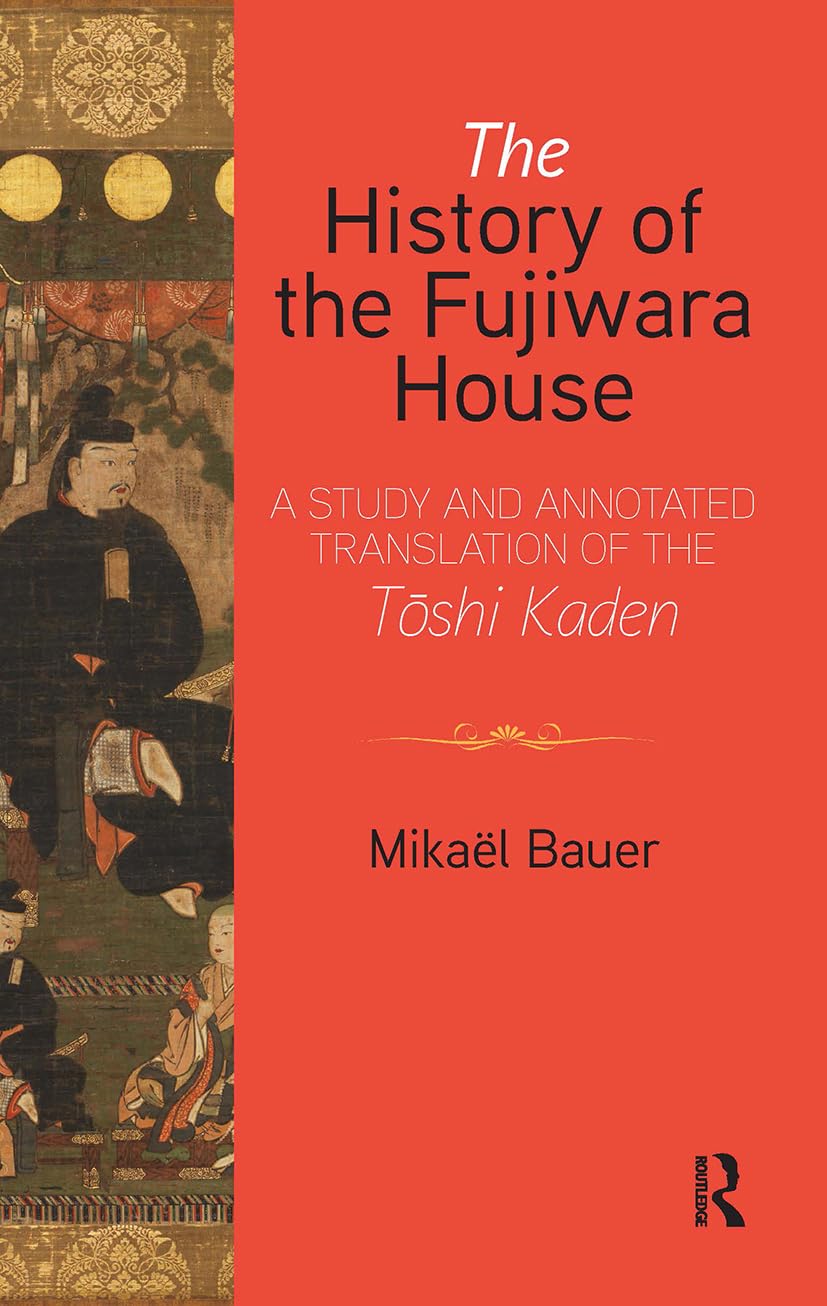 The History of the Fujiwara House: A Study and Annotated Translation of the T¿shi Kaden