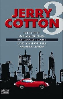 Jerry Cotton. Kult-Ausgabe Band 03. Ich griff Nummer Eins. Und zwei weitere Krimi-Klassiker.