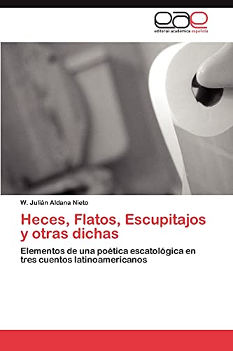 Heces, Flatos, Escupitajos y otras dichas: Elementos de una poética escatológica en tres cuentos latinoamericanos