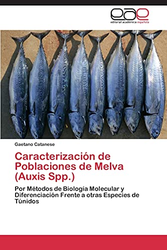 Caracterización de Poblaciones de Melva (Auxis Spp.): Por Métodos de Biología Molecular y Diferenciación Frente a otras Especies de Túnidos