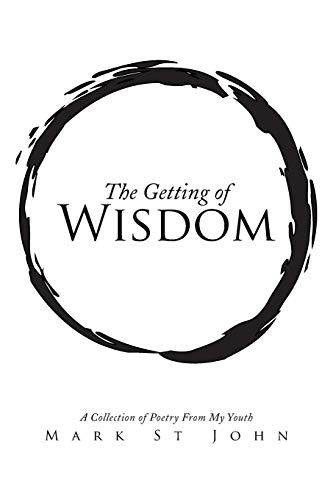 The Getting of Wisdom: A Collection of Poetry From My Youth