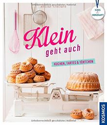 Klein geht auch: Kuchen, Tartes & Törtchen