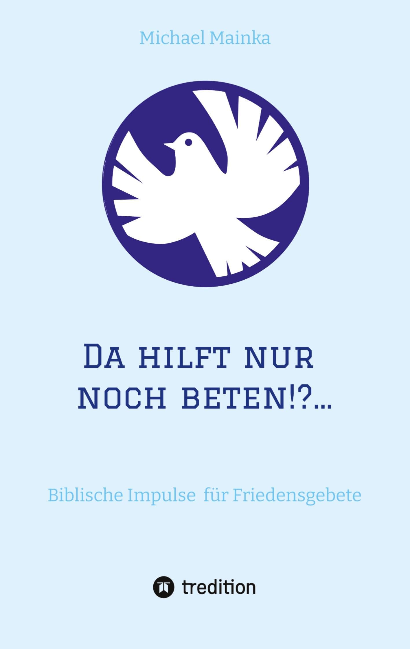 Da hilft nur noch beten!?...: Biblische Impulse für Friedensgebete