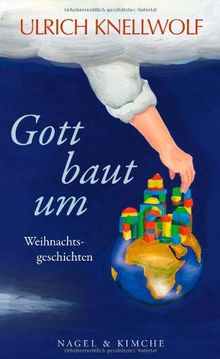 Gott baut um: Weihnachtsgeschichten