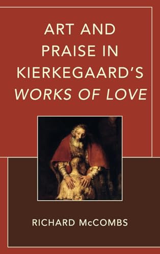 Art and Praise in Kierkegaard's Works of Love (New Kierkegaard Research)