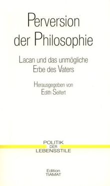 Perversion der Philosophie. Lacan und das unmögliche Erbe