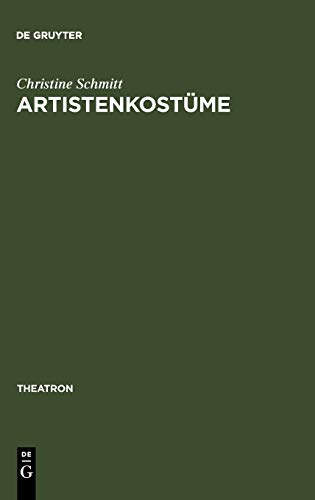 Artistenkostüme: Zur Entwicklung der Zirkus- und Varietégarderobe im 19. Jahrhundert (Theatron, 8, Band 8)