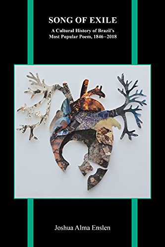 Song of Exile: A Cultural History of Brazil's Most Popular Poem, 1846-2018 (Purdue Studies in Romance Literatures, 84)