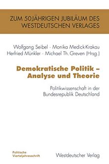 Demokratische Politik ― Analyse und Theorie: Politikwissenschaft in der Bundesrepublik Deutschland (PVS-Band zum 50jährigen Bestehen des Westdeutschen Verlages)