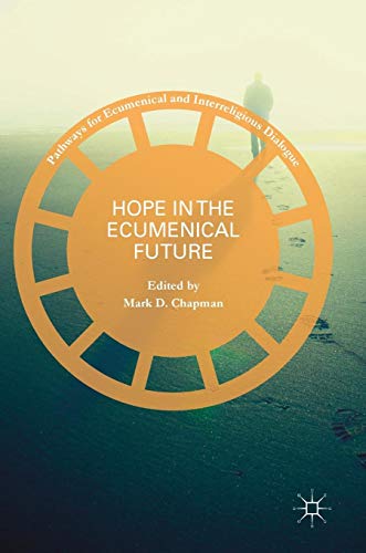 Hope in the Ecumenical Future (Pathways for Ecumenical and Interreligious Dialogue)