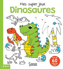 Dinosaures : mes super jeux : 4-6 ans