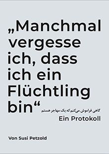 "Manchmal vergesse ich, dass ich ein Flüchtling bin": Ein Protokoll