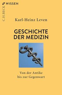 Geschichte der Medizin: Von der Antike bis zur Gegenwart (Beck'sche Reihe)