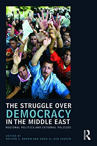 The Struggle over Democracy in the Middle East: Regional Politics and External Policies (UCLA Center for Middle East Development, Band 1)