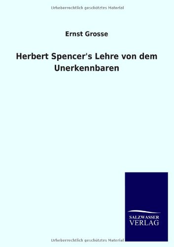 Herbert Spencer's Lehre von dem Unerkennbaren