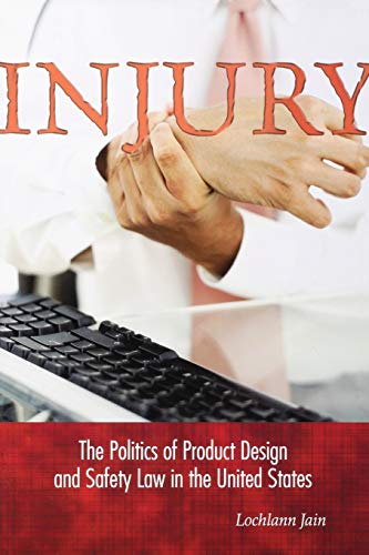 Jain, Lochlann S. Lochlann Injury, The Politics Of Product Design And Safety Law In The United States